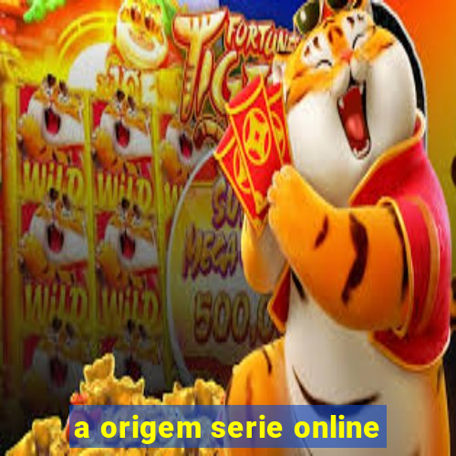 a origem serie online